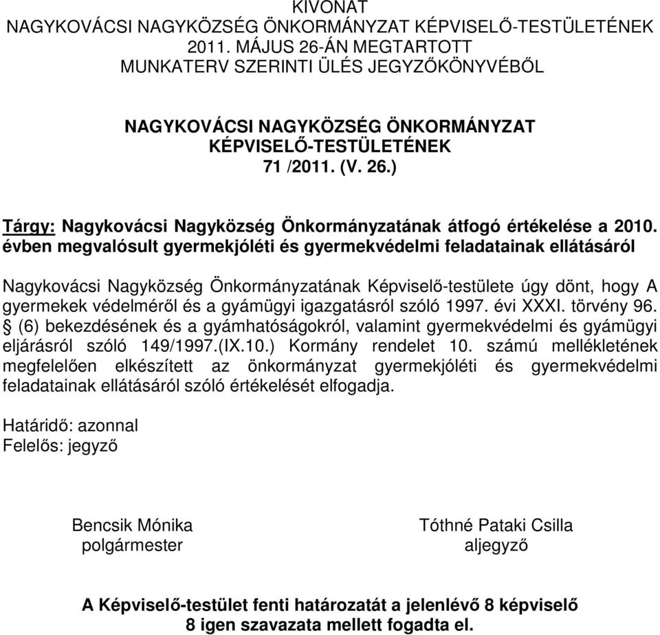 évben megvalósult gyermekjóléti és gyermekvédelmi feladatainak ellátásáról Nagykovácsi Nagyközség Önkormányzatának Képviselő-testülete úgy dönt, hogy A gyermekek védelméről és a gyámügyi igazgatásról