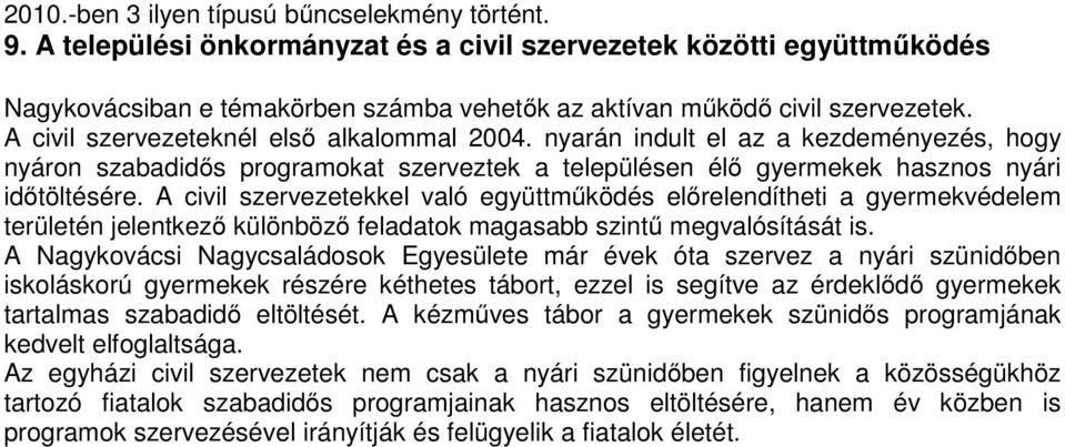 nyarán indult el az a kezdeményezés, hogy nyáron szabadidős programokat szerveztek a településen élő gyermekek hasznos nyári időtöltésére.