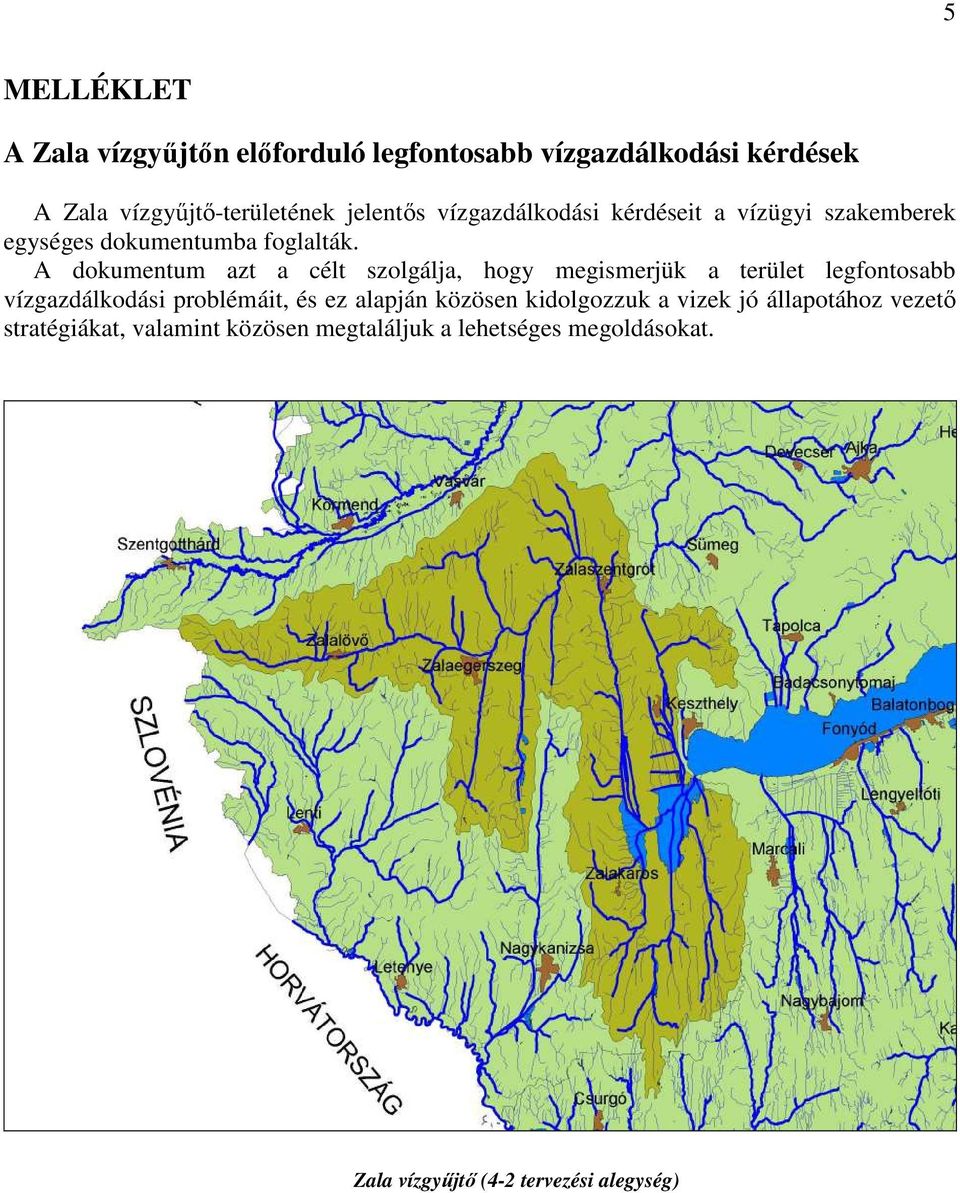 A dokumentum azt a célt szolgálja, hogy megismerjük a terület legfontosabb vízgazdálkodási problémáit, és ez alapján