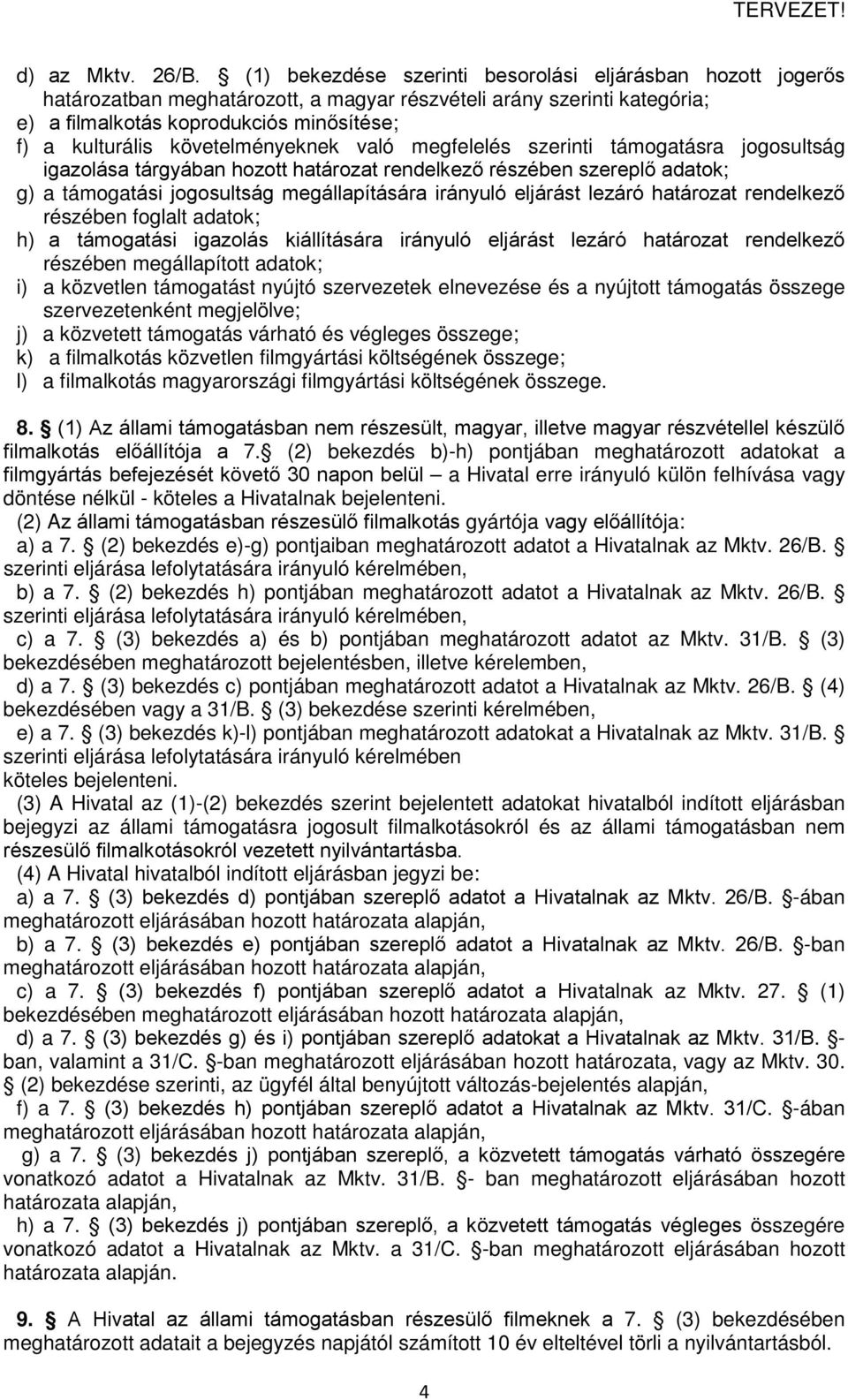 követelményeknek való megfelelés szerinti támogatásra jogosultság igazolása tárgyában hozott határozat rendelkező részében szereplő adatok; g) a támogatási jogosultság megállapítására irányuló