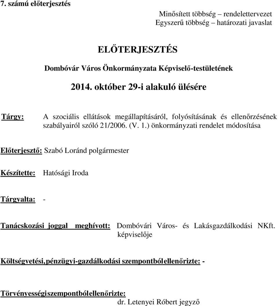 október 29-i alakuló ülésére Tárgy: A szociális ellátások megállapításáról, folyósításának és ellenőrzésének szabályairól szóló 21/2006. (V. 1.