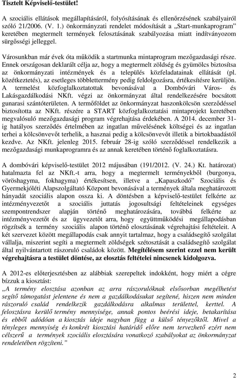 Városunkban már évek óta működik a startmunka mintaprogram mezőgazdasági része.