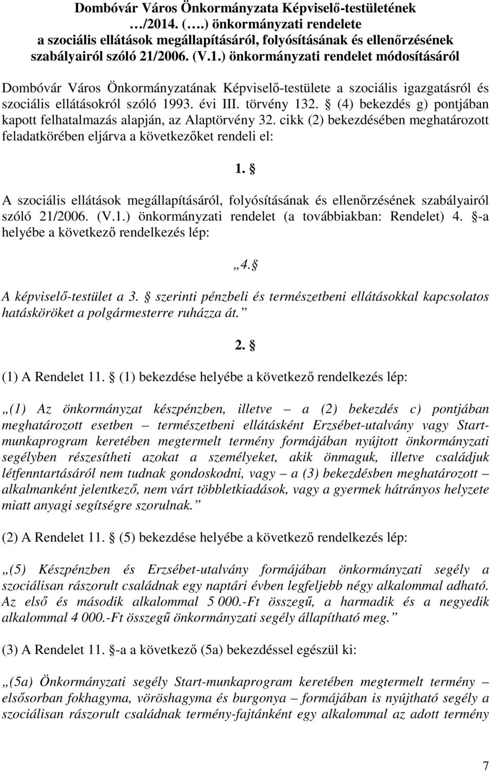 2006. (V.1.) önkormányzati rendelet módosításáról Dombóvár Város Önkormányzatának Képviselő-testülete a szociális igazgatásról és szociális ellátásokról szóló 1993. évi III. törvény 132.
