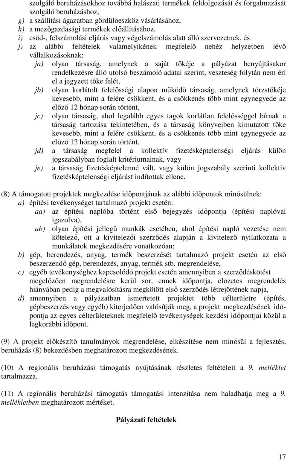 társaság, amelynek a saját tıkéje a pályázat benyújtásakor rendelkezésre álló utolsó beszámoló adatai szerint, veszteség folytán nem éri el a jegyzett tıke felét, jb) olyan korlátolt felelısségi
