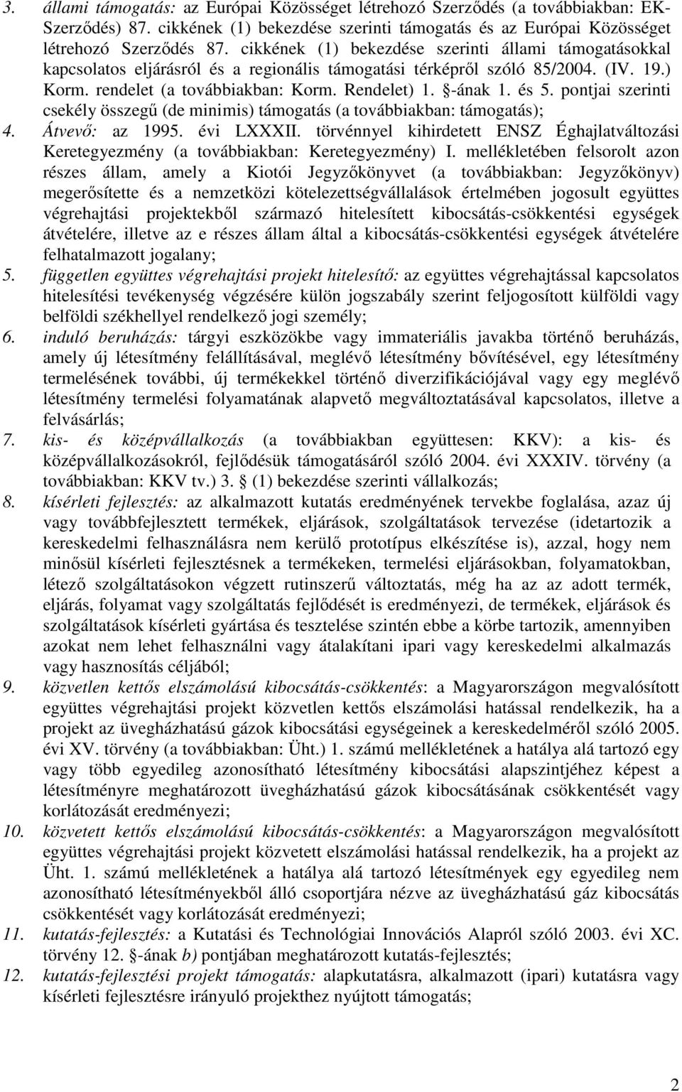 és 5. pontjai szerinti csekély összegő (de minimis) támogatás (a továbbiakban: támogatás); 4. Átvevı: az 1995. évi LXXXII.