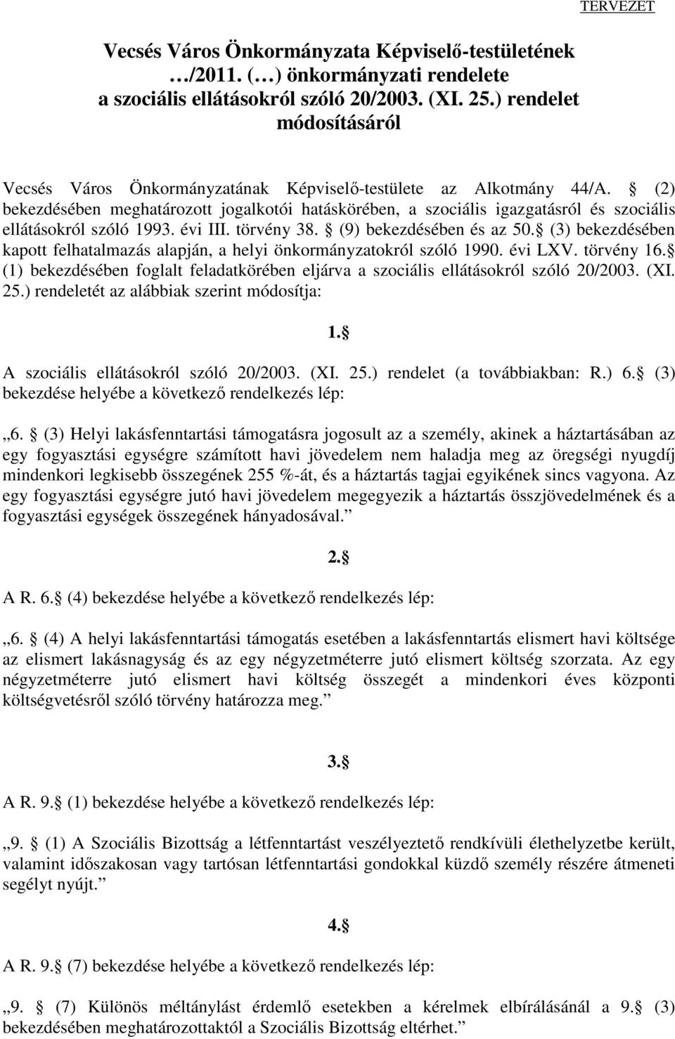 (2) bekezdésében meghatározott jogalkotói hatáskörében, a szociális igazgatásról és szociális ellátásokról szóló 1993. évi III. törvény 38. (9) bekezdésében és az 50.