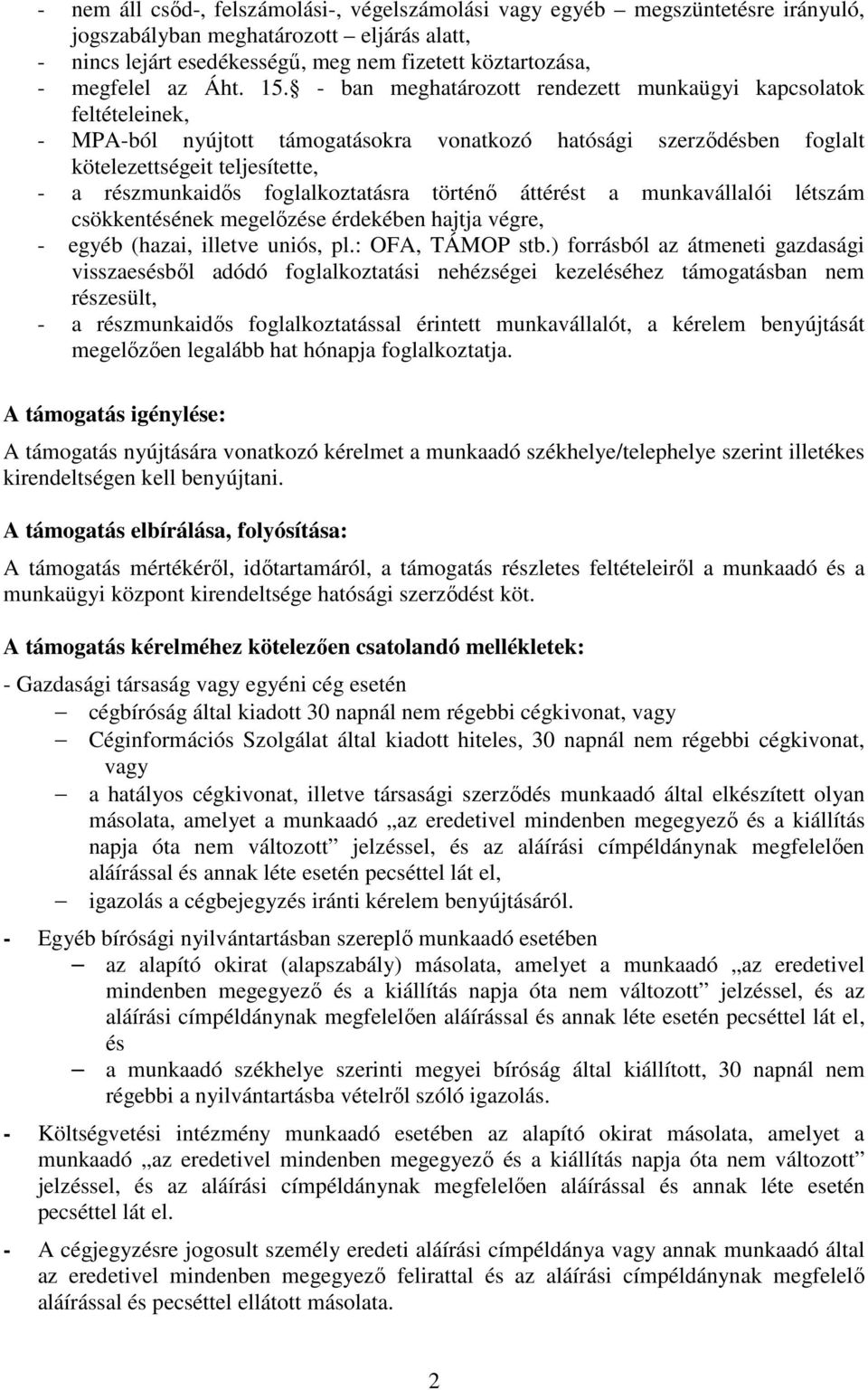 - ban meghatározott rendezett munkaügyi kapcsolatok feltételeinek, - MPA-ból nyújtott támogatásokra vonatkozó hatósági szerződésben foglalt kötelezettségeit teljesítette, - a részmunkaidős