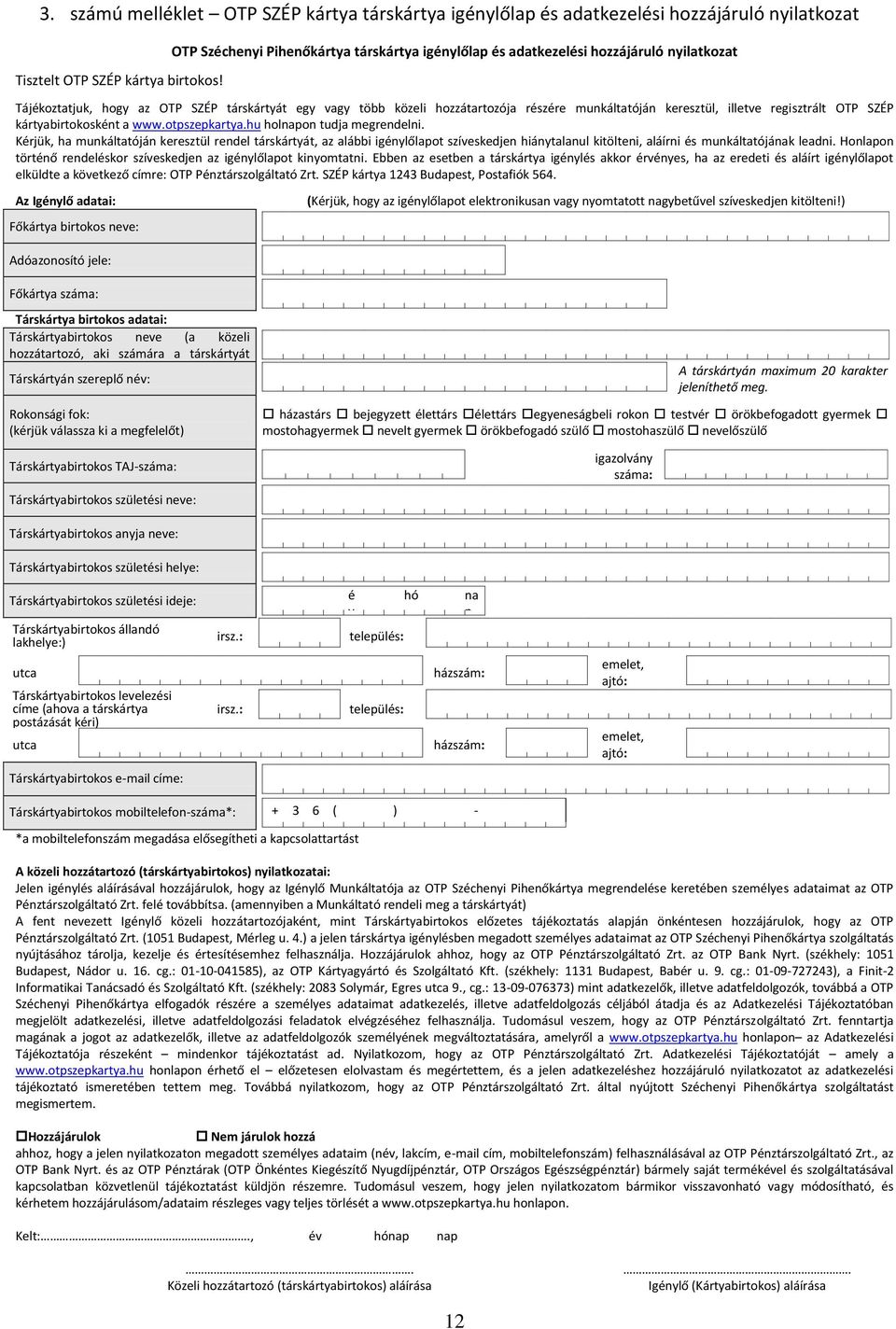 keresztül, illetve regisztrált OTP SZÉP kártyabirtokosként a www.otpszepkartya.hu holnapon tudja megrendelni.