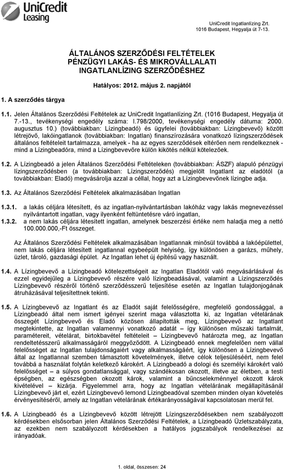 ) (továbbiakban: Lízingbeadó) és ügyfelei (továbbiakban: Lízingbevevő) között létrejövő, lakóingatlanok (továbbiakban: Ingatlan) finanszírozására vonatkozó lízingszerződések általános feltételeit