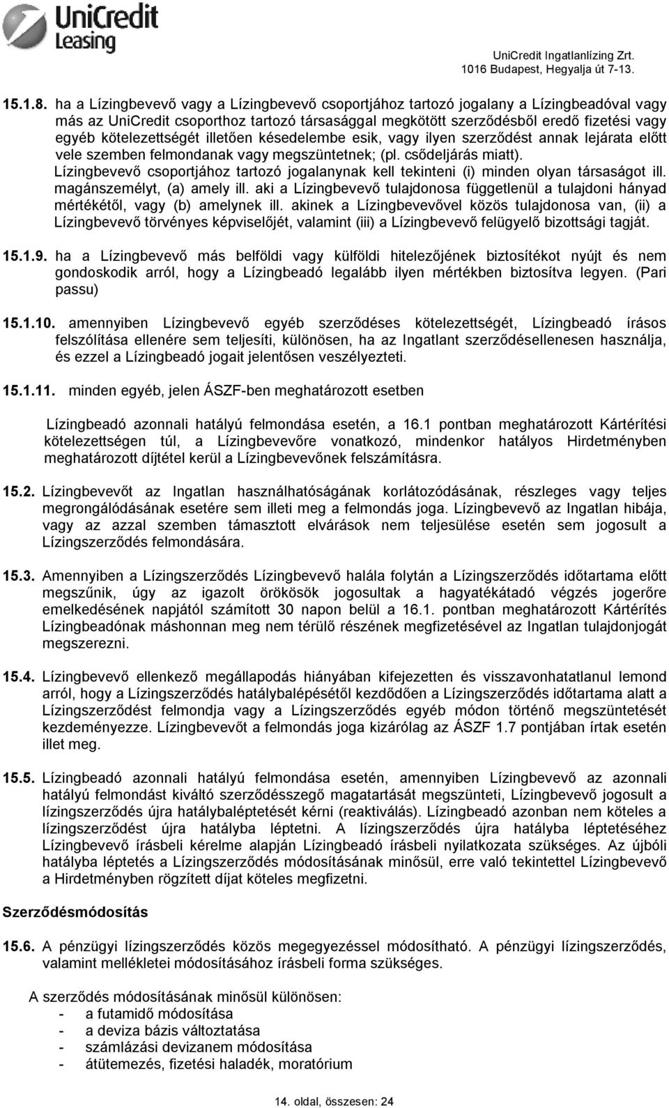 kötelezettségét illetően késedelembe esik, vagy ilyen szerződést annak lejárata előtt vele szemben felmondanak vagy megszüntetnek; (pl. csődeljárás miatt).