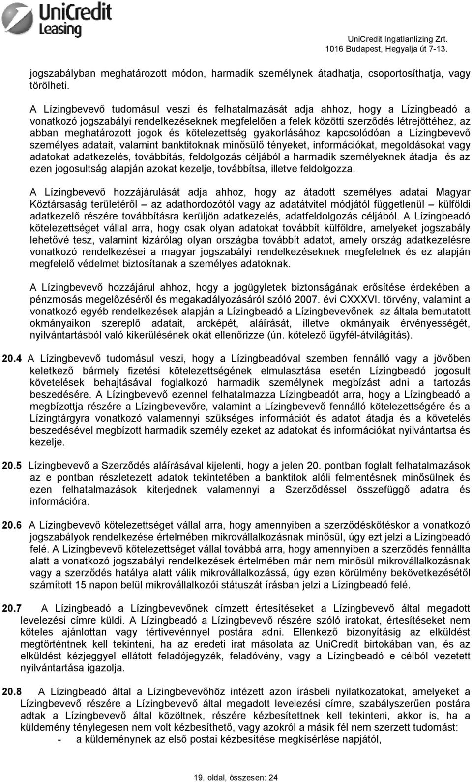 jogok és kötelezettség gyakorlásához kapcsolódóan a Lízingbevevő személyes adatait, valamint banktitoknak minősülő tényeket, információkat, megoldásokat vagy adatokat adatkezelés, továbbítás,