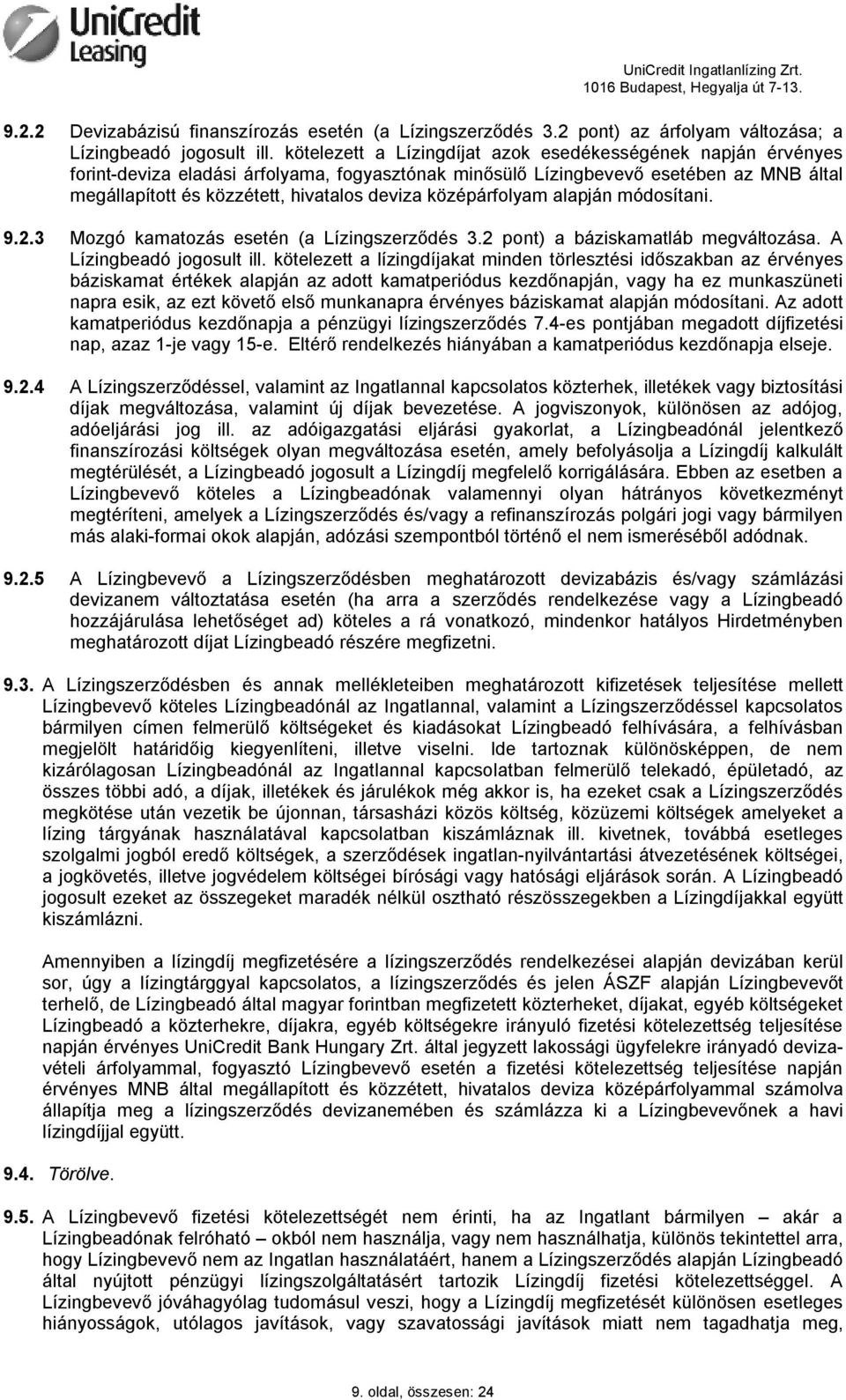 középárfolyam alapján módosítani. 9.2.3 Mozgó kamatozás esetén (a Lízingszerződés 3.2 pont) a báziskamatláb megváltozása. A Lízingbeadó jogosult ill.