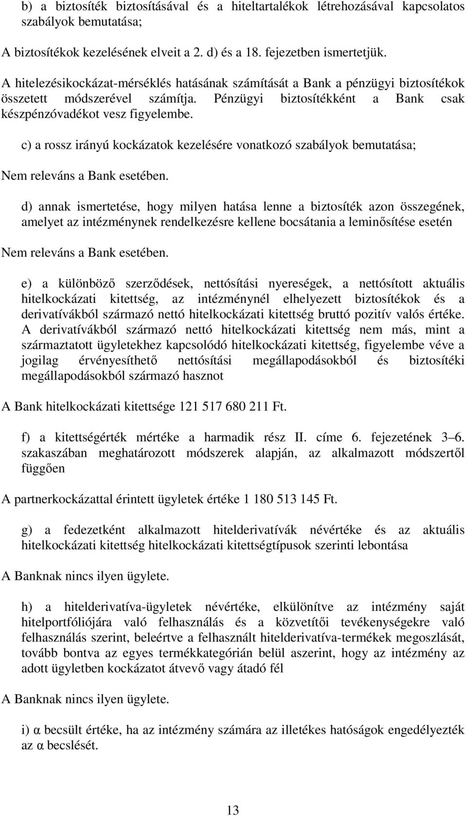 c) a rossz irányú kockázatok kezelésére vonatkozó szabályok bemutatása; Nem releváns a Bank esetében.