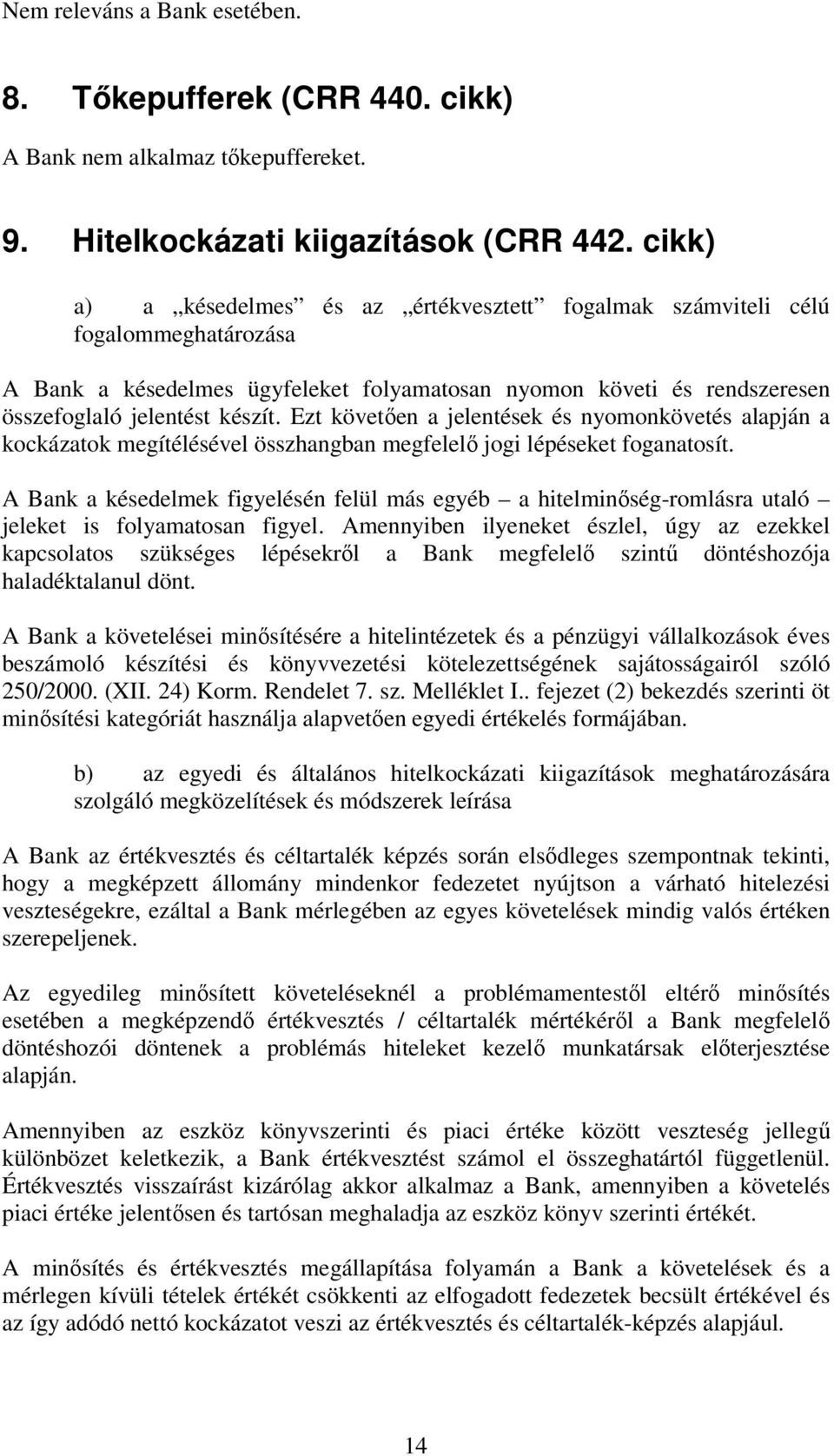 Ezt követően a jelentések és nyomonkövetés alapján a kockázatok megítélésével összhangban megfelelő jogi lépéseket foganatosít.