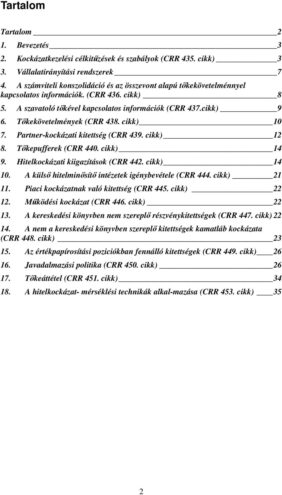 Tőkekövetelmények (CRR 438. cikk) 10 7. Partner-kockázati kitettség (CRR 439. cikk) 12 8. Tőkepufferek (CRR 440. cikk) 14 9. Hitelkockázati kiigazítások (CRR 442. cikk) 14 10.