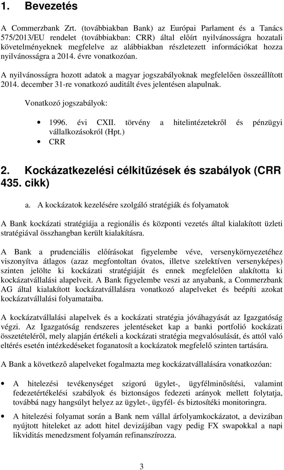 információkat hozza nyilvánosságra a 2014. évre vonatkozóan. A nyilvánosságra hozott adatok a magyar jogszabályoknak megfelelően összeállított 2014.