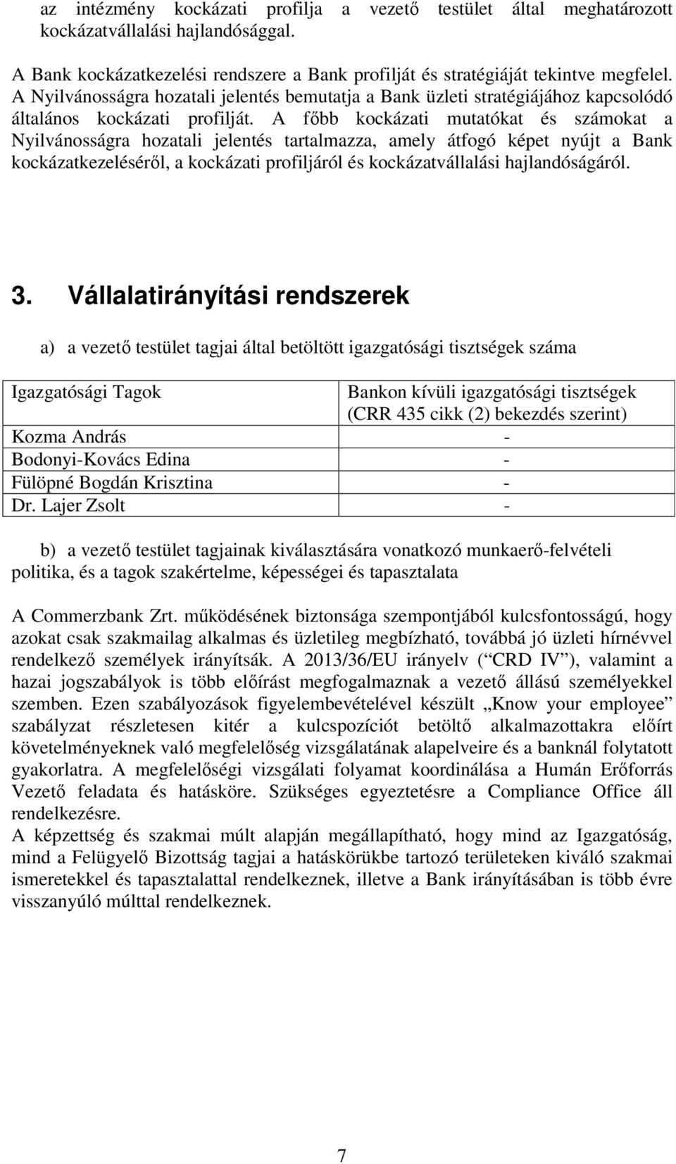 A főbb kockázati mutatókat és számokat a Nyilvánosságra hozatali jelentés tartalmazza, amely átfogó képet nyújt a Bank kockázatkezeléséről, a kockázati profiljáról és kockázatvállalási