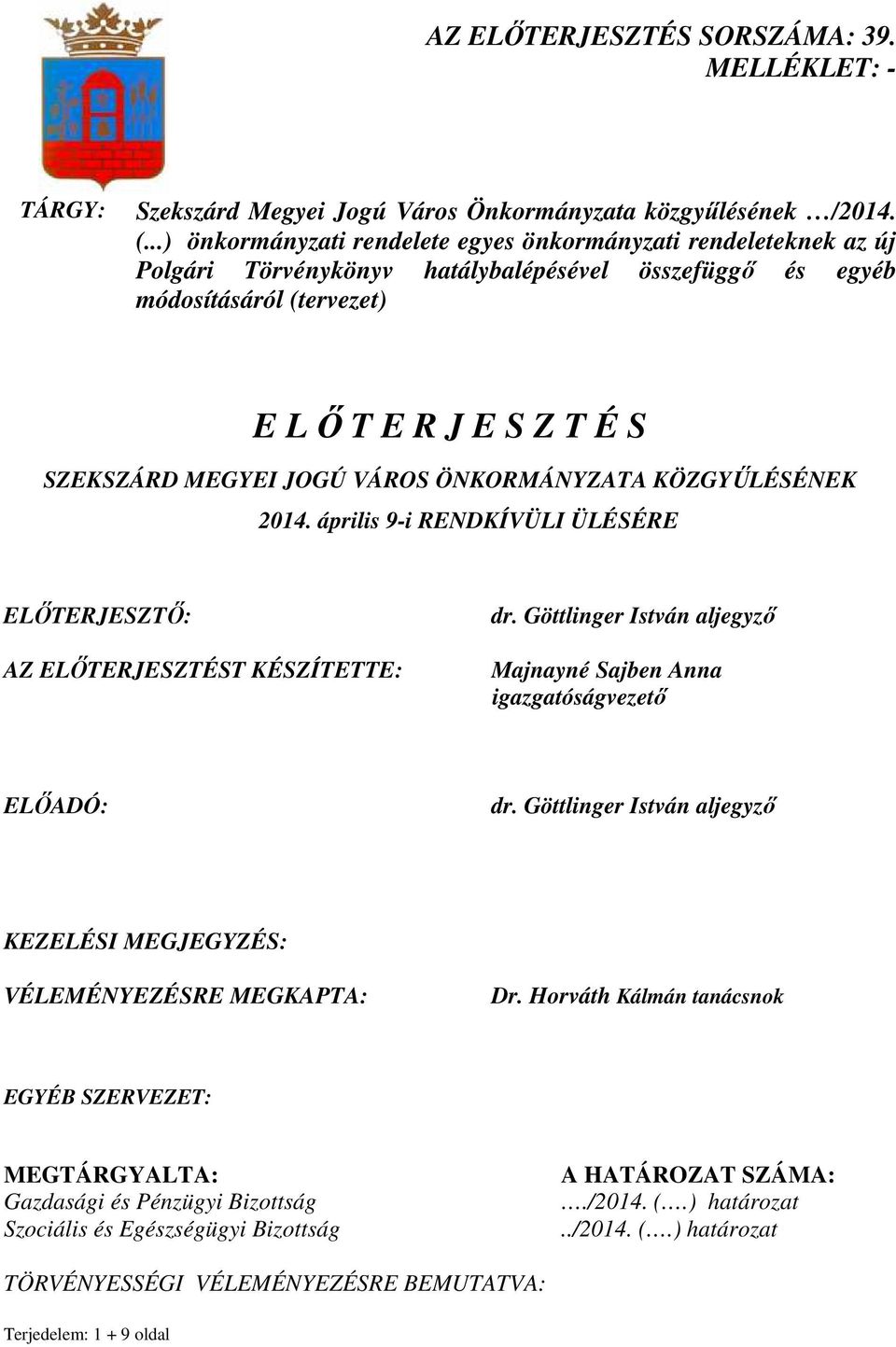 VÁROS ÖNKORMÁNYZATA KÖZGYŐLÉSÉNEK 2014. április 9-i RENDKÍVÜLI ÜLÉSÉRE ELİTERJESZTİ: AZ ELİTERJESZTÉST KÉSZÍTETTE: dr. Göttlinger István aljegyzı Majnayné Sajben Anna igazgatóságvezetı ELİADÓ: dr.