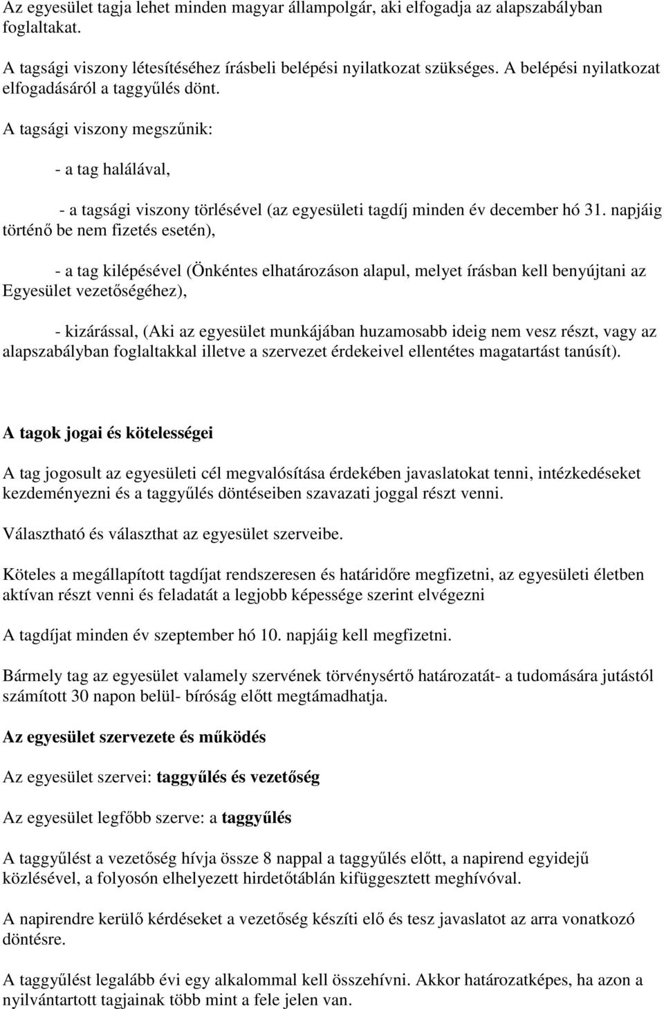 napjáig történı be nem fizetés esetén), - a tag kilépésével (Önkéntes elhatározáson alapul, melyet írásban kell benyújtani az Egyesület vezetıségéhez), - kizárással, (Aki az egyesület munkájában