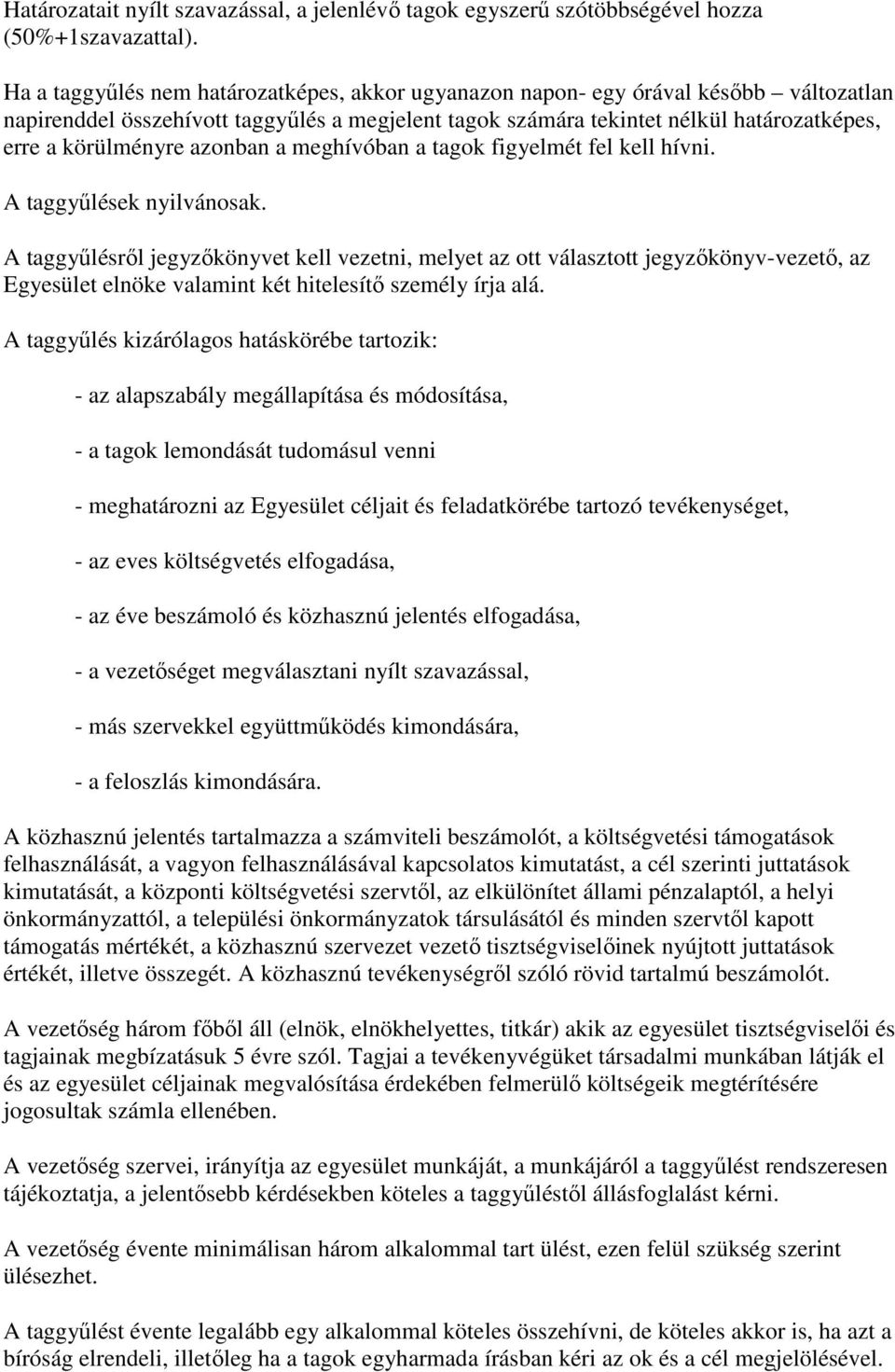 azonban a meghívóban a tagok figyelmét fel kell hívni. A taggyőlések nyilvánosak.