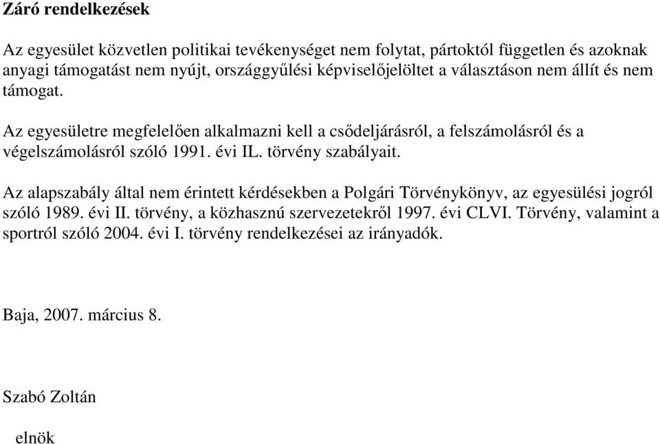 Az egyesületre megfelelıen alkalmazni kell a csıdeljárásról, a felszámolásról és a végelszámolásról szóló 1991. évi IL. törvény szabályait.