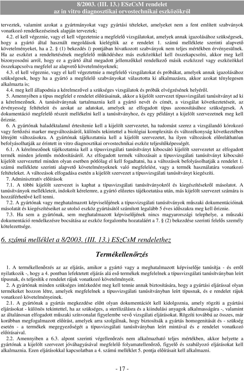 számú melléklete szerinti alapvető követelményeket, ha a 2. (1) bekezdés l) pontjában hivatkozott szabványok nem teljes mértékben érvényesülnek.