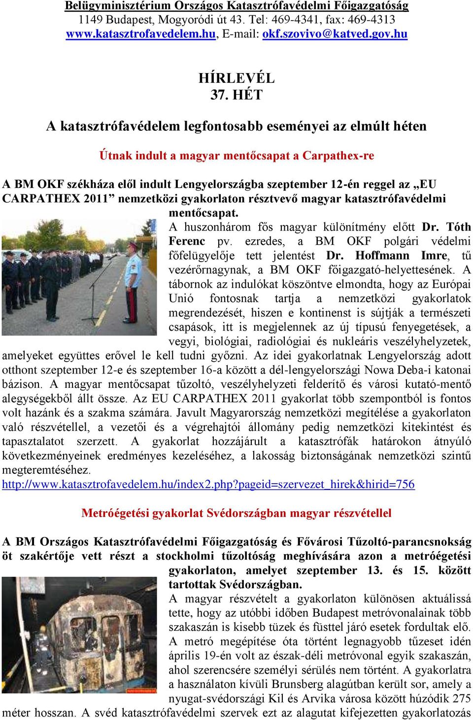2011 nemzetközi gyakorlaton résztvevő magyar katasztrófavédelmi mentőcsapat. A huszonhárom fős magyar különítmény előtt Dr. Tóth Ferenc pv.