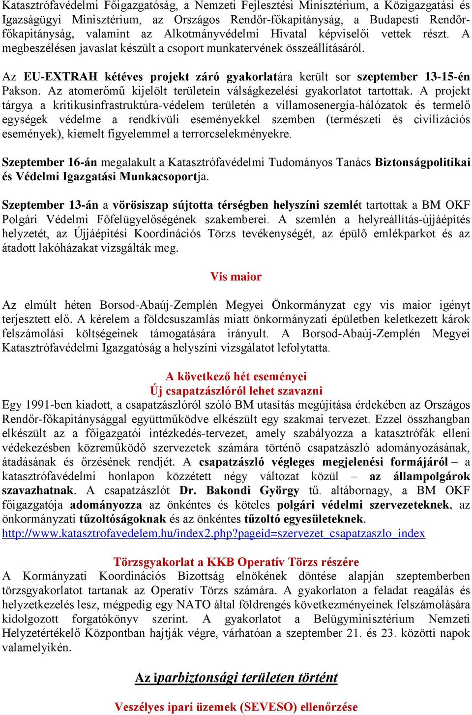 Az EU-EXTRAH kétéves projekt záró gyakorlatára került sor szeptember 13-15-én Pakson. Az atomerőmű kijelölt területein válságkezelési gyakorlatot tartottak.