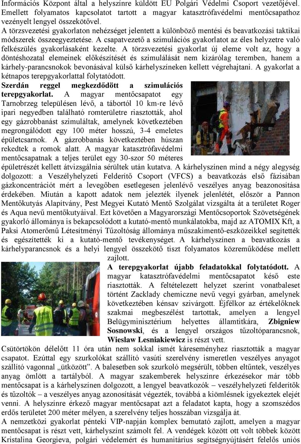 A törzsvezetési gyakorlaton nehézséget jelentett a különböző mentési és beavatkozási taktikai módszerek összeegyeztetése.