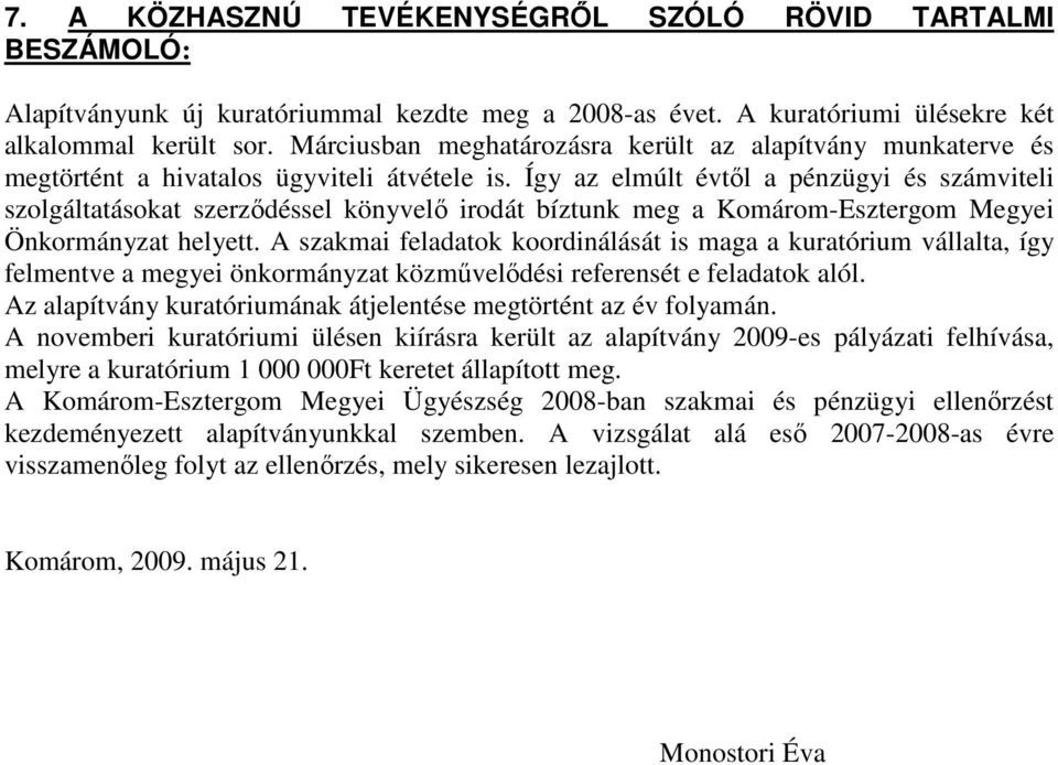 Így az elmúlt évtıl a pénzügyi és számviteli szolgáltatásokat szerzıdéssel könyvelı irodát bíztunk meg a Komárom-Esztergom Megyei Önkormányzat helyett.