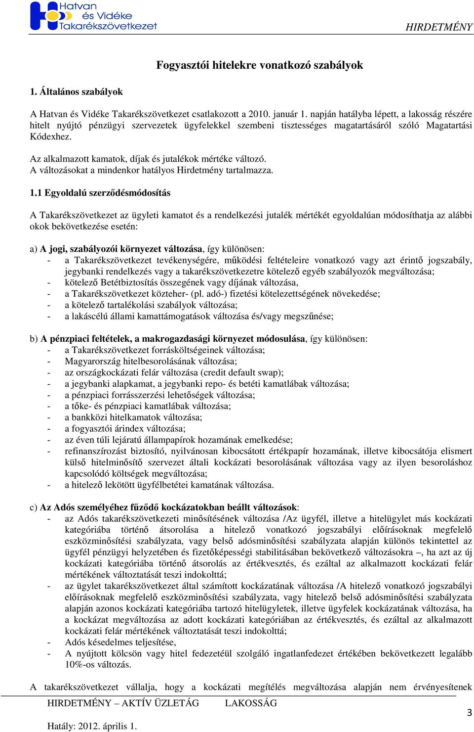 Az alkalmazott kamatok, díjak és jutalékok mértéke változó. A változásokat a mindenkor hatályos Hirdetmény tartalmazza. 1.