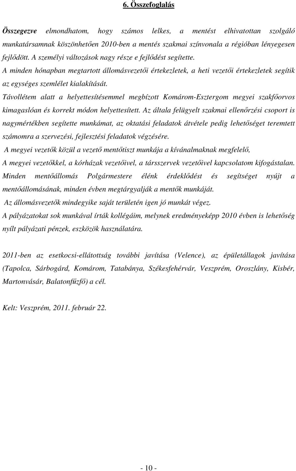 Távollétem alatt a helyettesítésemmel megbízott Komárom-Esztergom megyei szakfıorvos kimagaslóan és korrekt módon helyettesített.