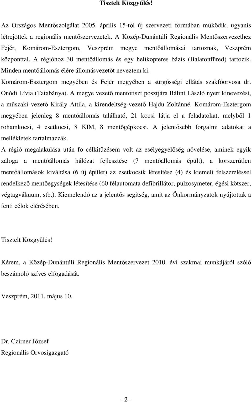 A régióhoz 30 mentıállomás és egy helikopteres bázis (Balatonfüred) tartozik. Minden mentıállomás élére állomásvezetıt neveztem ki.
