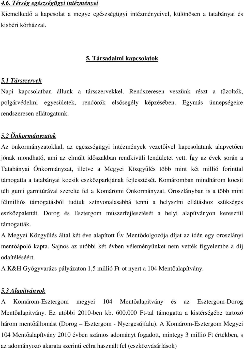 Egymás ünnepségeire rendszeresen ellátogatunk. 5.