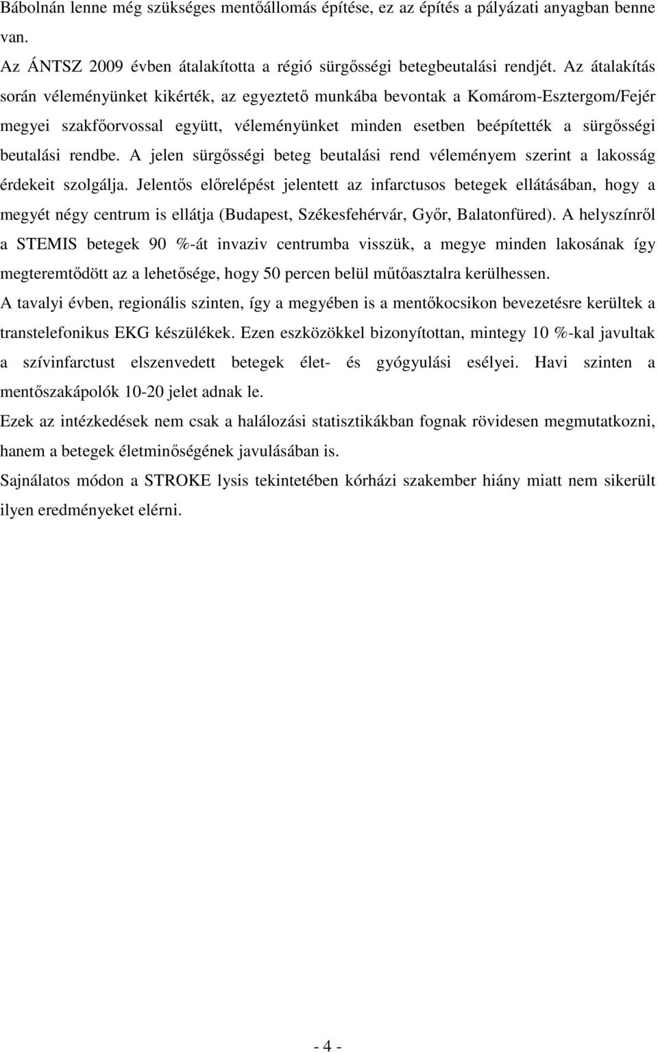 rendbe. A jelen sürgısségi beteg beutalási rend véleményem szerint a lakosság érdekeit szolgálja.