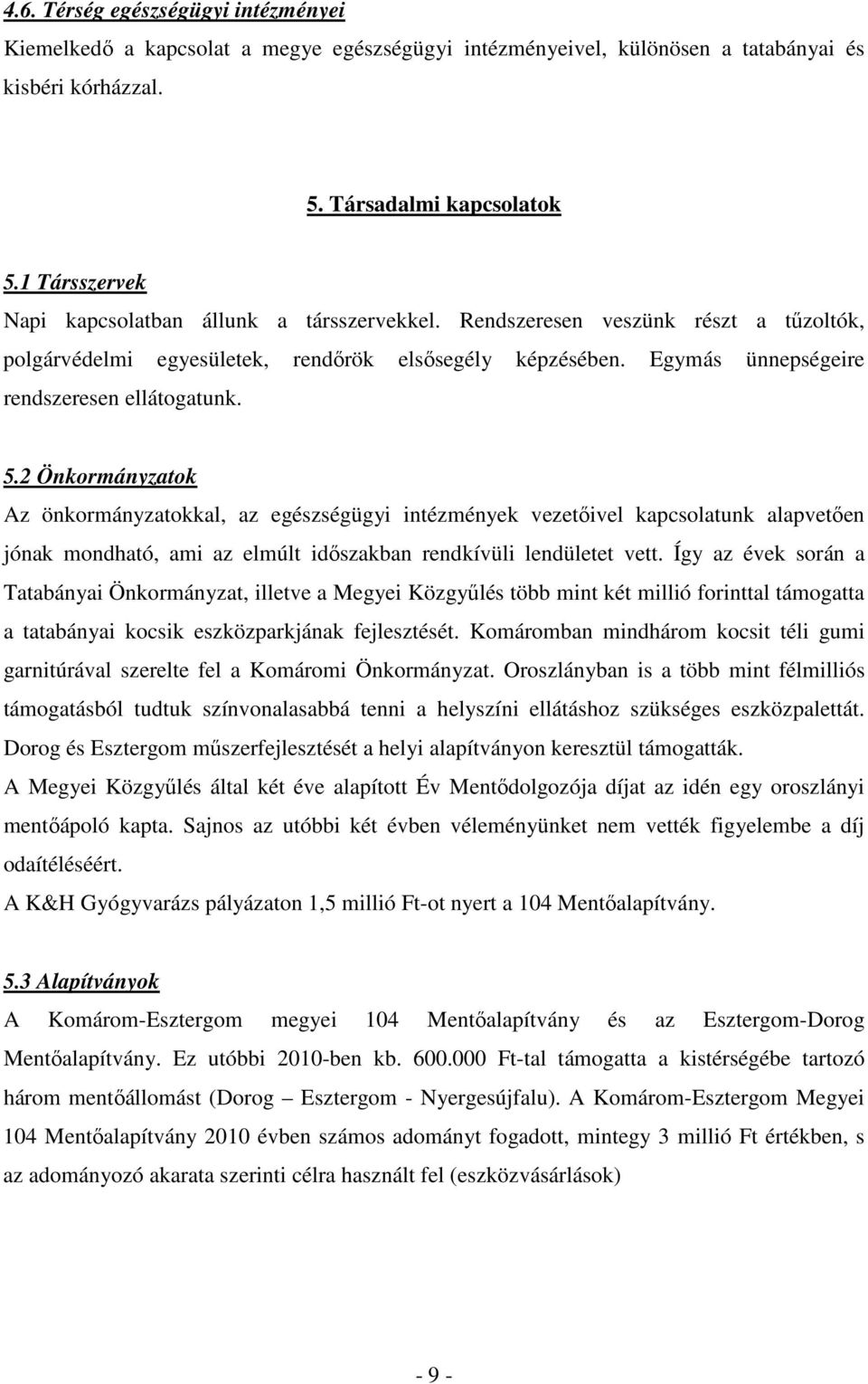 Egymás ünnepségeire rendszeresen ellátogatunk. 5.