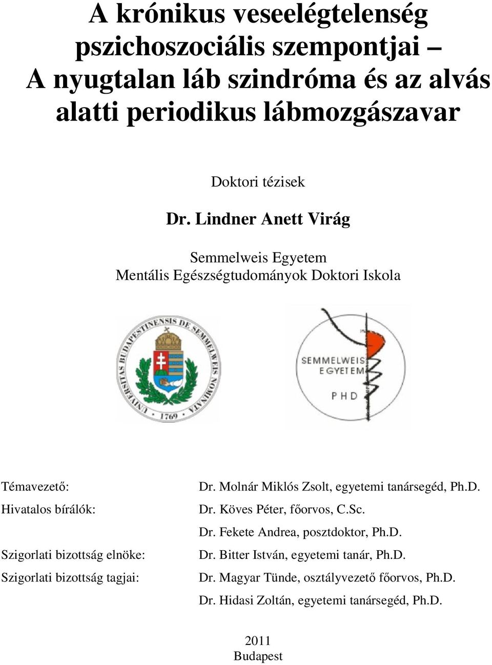 Szigorlati bizottság tagjai: Dr. Molnár Miklós Zsolt, egyetemi tanársegéd, Ph.D. Dr. Köves Péter, főorvos, C.Sc. Dr. Fekete Andrea, posztdoktor, Ph.