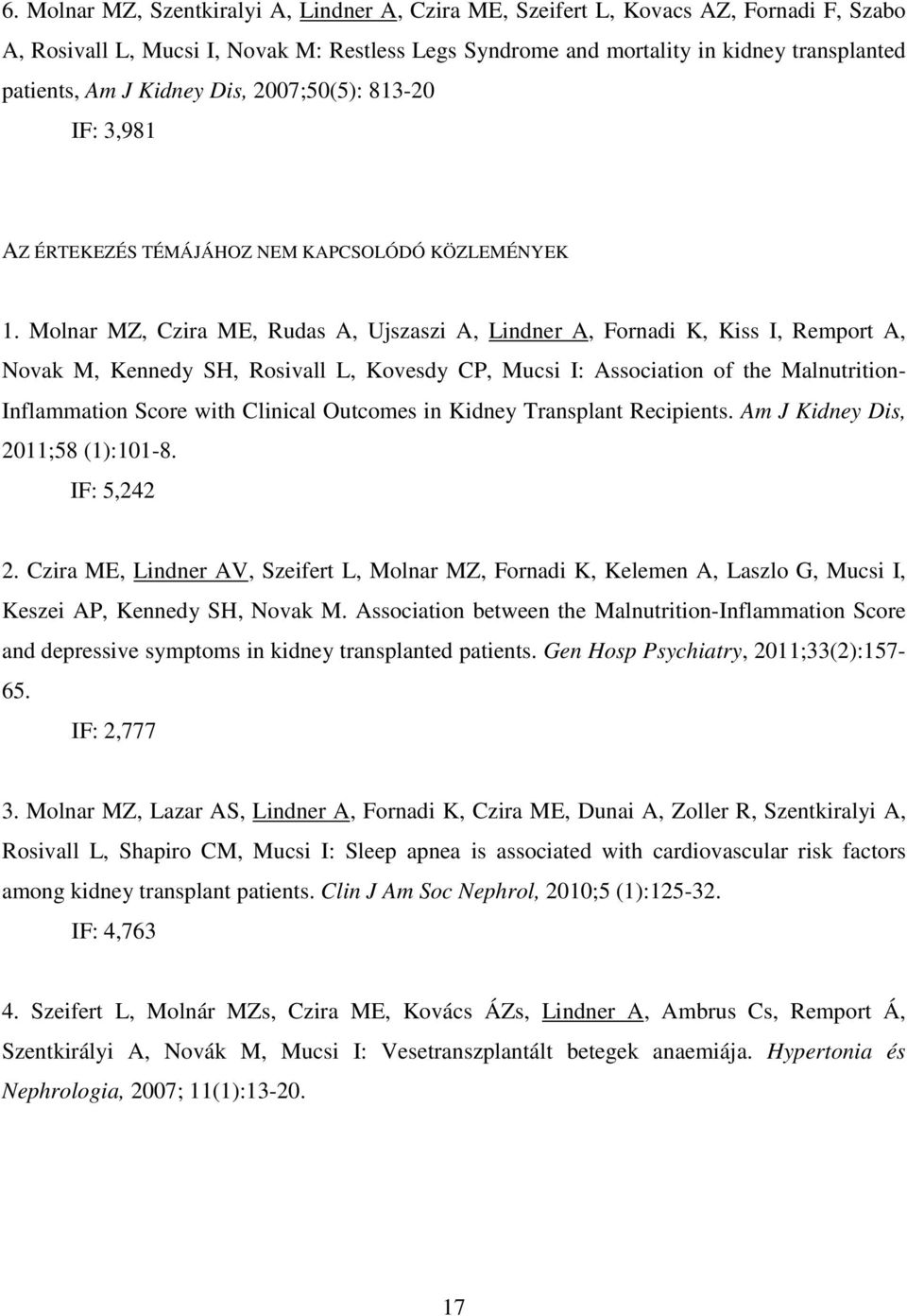 Molnar MZ, Czira ME, Rudas A, Ujszaszi A, Lindner A, Fornadi K, Kiss I, Remport A, Novak M, Kennedy SH, Rosivall L, Kovesdy CP, Mucsi I: Association of the Malnutrition- Inflammation Score with