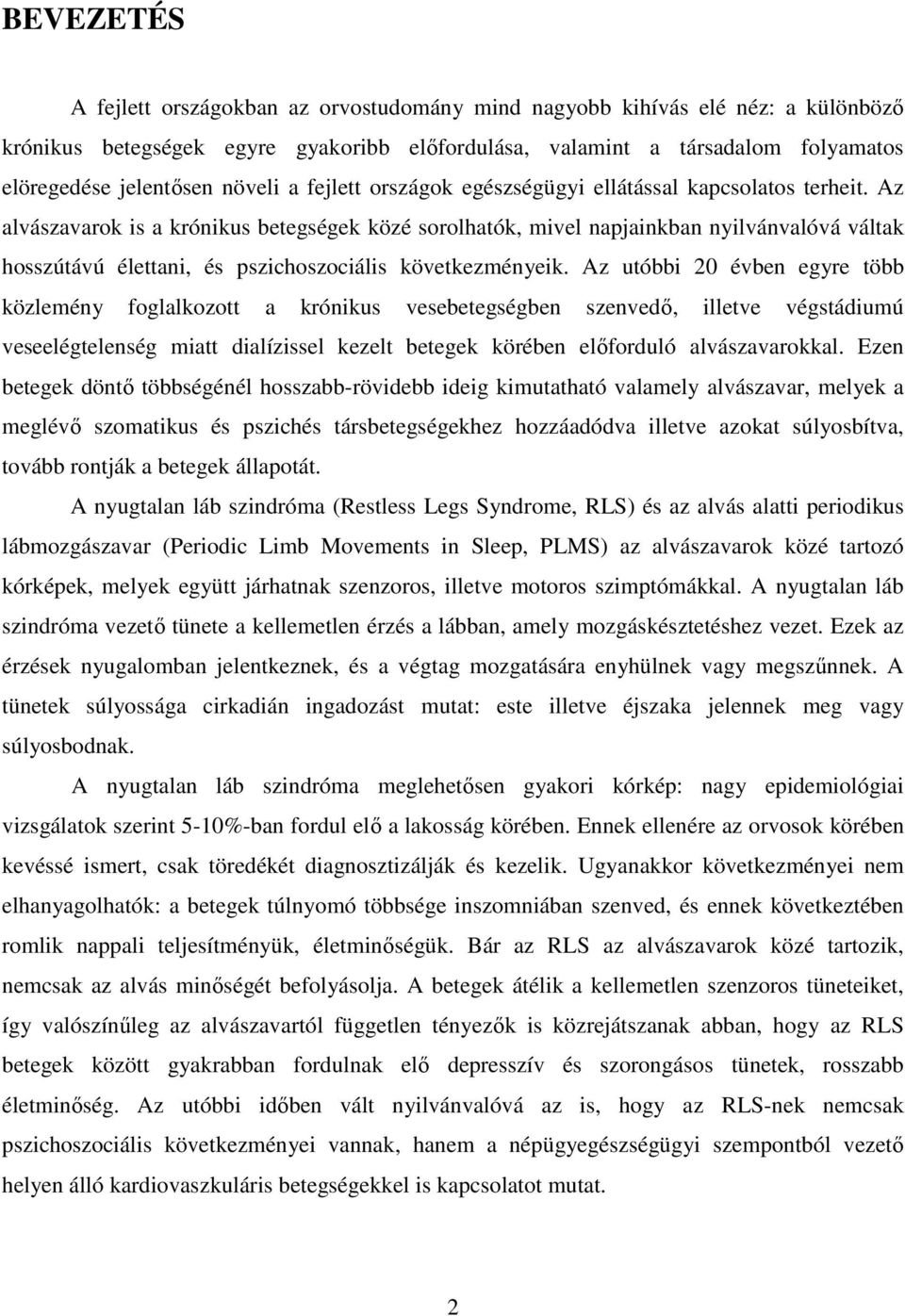 Az alvászavarok is a krónikus betegségek közé sorolhatók, mivel napjainkban nyilvánvalóvá váltak hosszútávú élettani, és pszichoszociális következményeik.