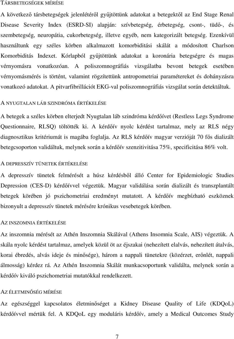 Ezenkívül használtunk egy széles körben alkalmazott komorbiditási skálát a módosított Charlson Komorbiditás Indexet.