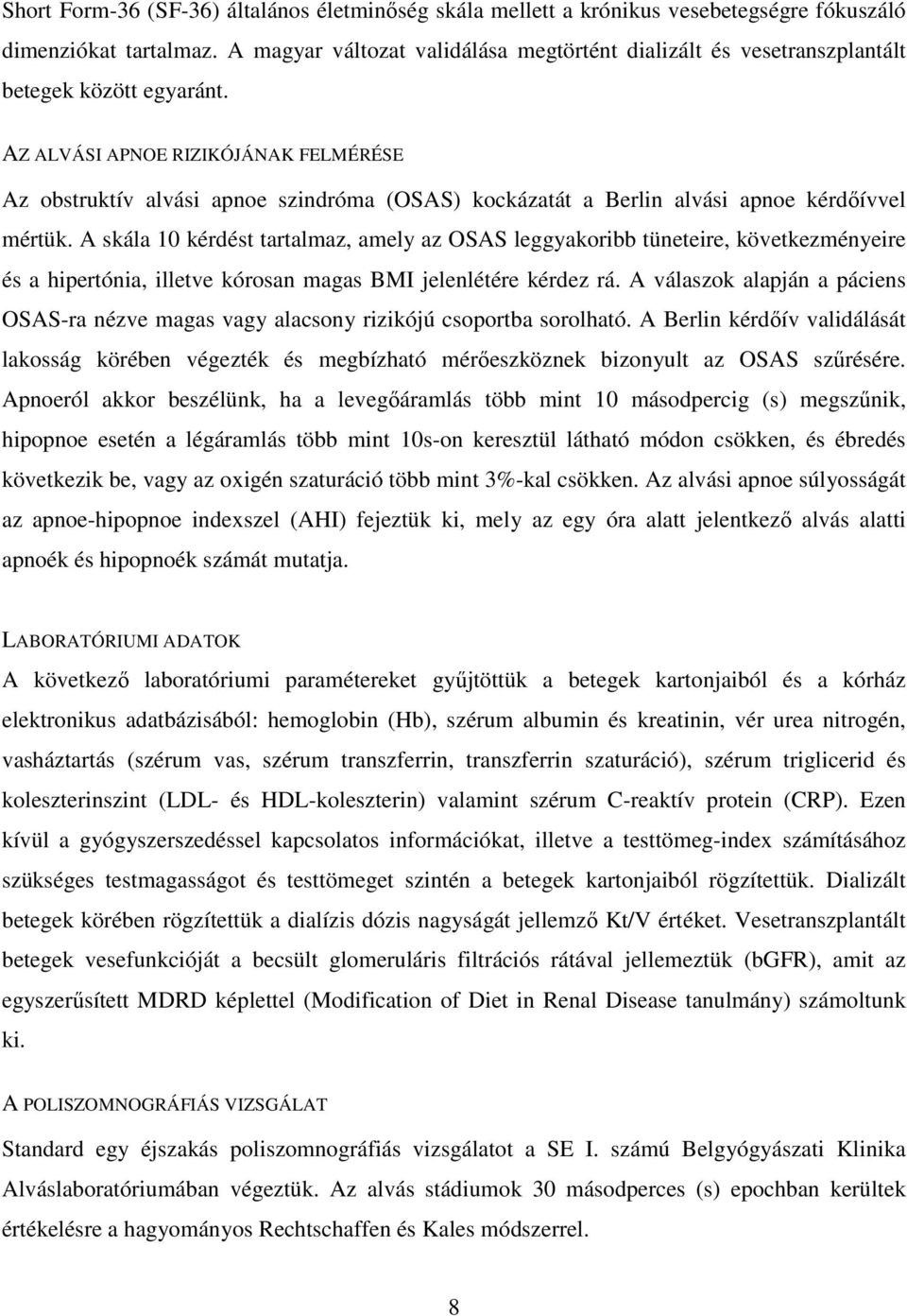 AZ ALVÁSI APNOE RIZIKÓJÁNAK FELMÉRÉSE Az obstruktív alvási apnoe szindróma (OSAS) kockázatát a Berlin alvási apnoe kérdőívvel mértük.