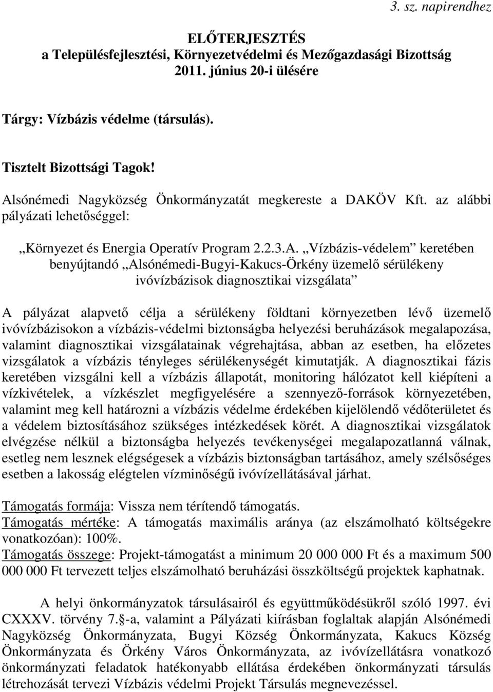 Alsónémedi-Bugyi-Kakucs-Örkény üzemelı sérülékeny ivóvízbázisok diagnosztikai vizsgálata A pályázat alapvetı célja a sérülékeny földtani környezetben lévı üzemelı ivóvízbázisokon a vízbázis-védelmi