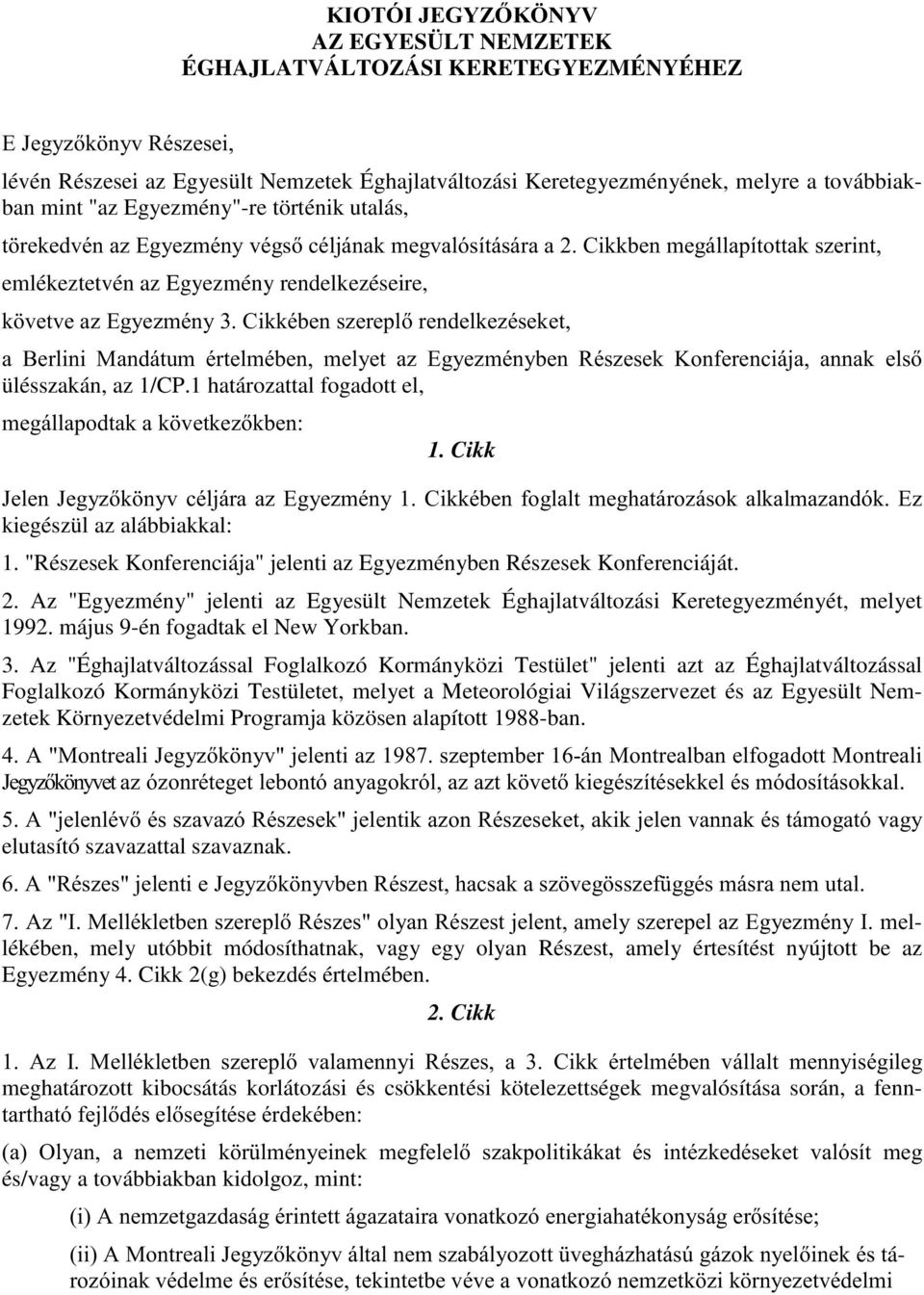 Egyezmény"-re történik utalás, W UHNHGYpQD](J\H]PpQ\YpJVFpOMiQDNPHJYDOyVtWiViUDD&LNNEHQPHJiOODStWRWWDNV]HULQW emlékeztetvén az Egyezmény rendelkezéseire, N