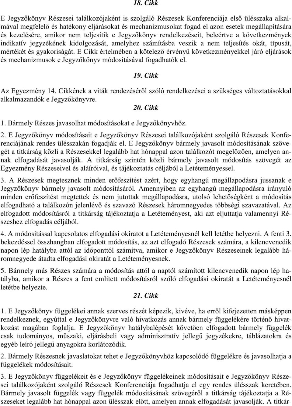 YHWNH]PpQ\HN indikatív jegyzékének kidolgozását, amelyhez számításba veszik a nem teljesítés okát, típusát, PpUWpNpWpVJ\DNRULViJiW(&LNNpUWHOPpEHQDN WHOH]pUYpQ\&N YHWNH]PpQ\HNNHOMiUyHOMiUiVRN