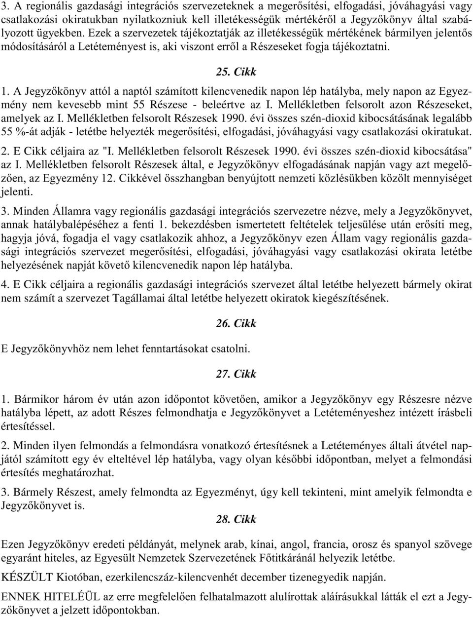 Cikk $-HJ\]N Q\YDWWyODQDSWyOV]iPtWRWWNLOHQFYHQHGLNQDSRQOpSKDWiO\EDPHO\QDSRQD](J\Hzmény nem kevesebb mint 55 Részese - beleértve az I. Mellékletben felsorolt azon Részeseket, amelyek az I.