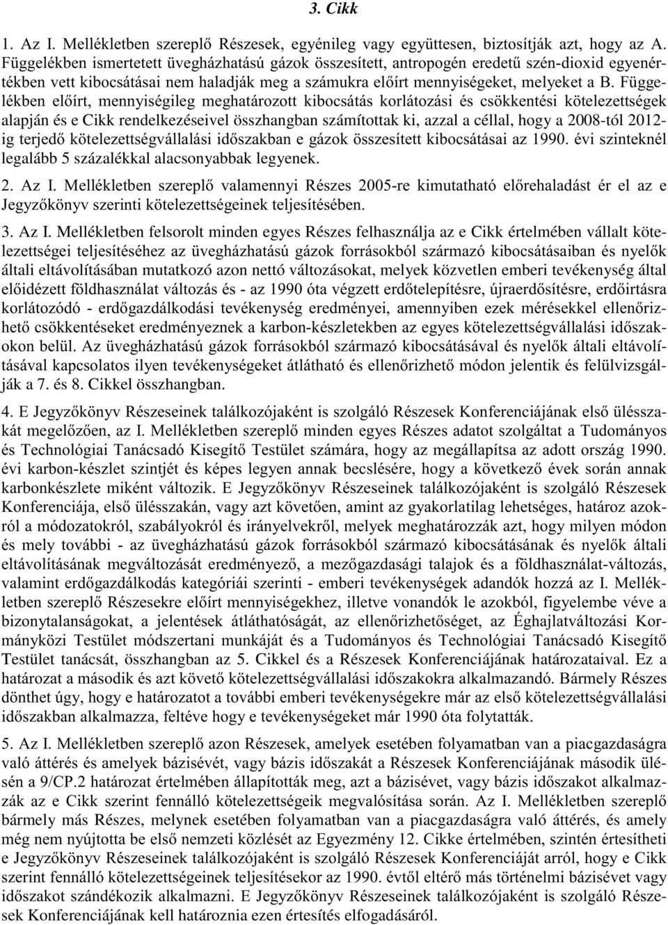 rendelkezéseivel összhangban számítottak ki, azzal a céllal, hogy a 2008-tól 2012- LJWHUMHGN WHOH]HWWVpJYiOODOiVLLGV]DNEDQHJi]RN VV]HVtWHWWNLERFViWiVDLD]pYLV]LQWHNQpO legalább 5 százalékkal