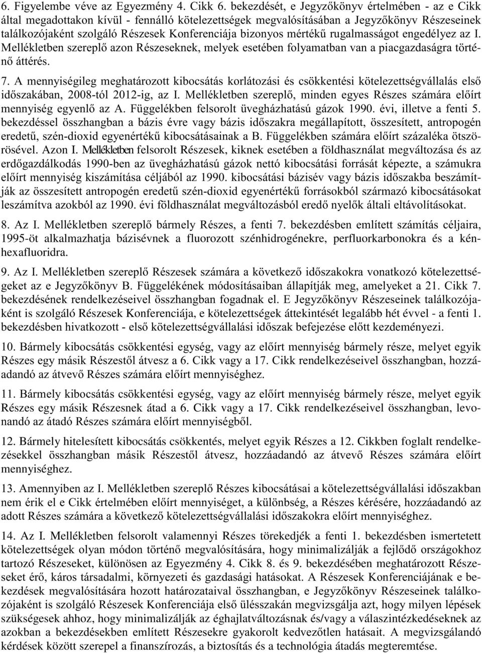 NNHQWpVLN WHOH]HWWVpJYiOODOiVHOV LGV]DNiEDQ WyO LJ D], 0HOOpNOHWEHQ V]HUHSO PLQGHQ HJ\HV 5pV]HV V]iPiUD HOtUW PHQQ\LVpJHJ\HQOD]$) JJHOpNEHQ IHOVRUROW YHJKi]KDWiV~Ji]RNpYLLOOHWYHDIHQWL EHNH]GpVVHO