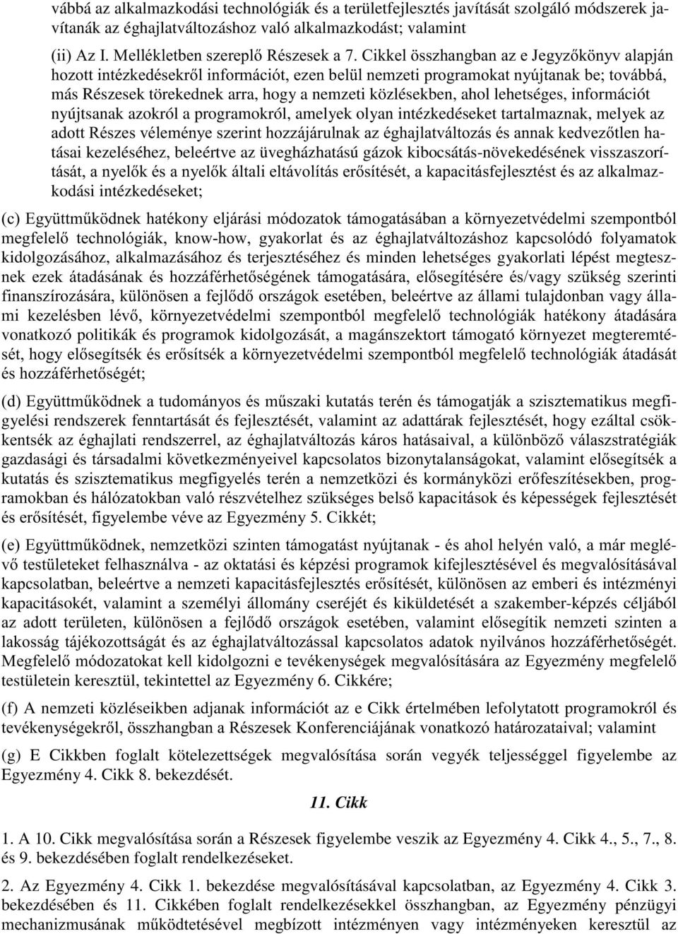 nyújtsanak azokról a programokról, amelyek olyan intézkedéseket tartalmaznak, melyek az DGRWW5pV]HVYpOHPpQ\HV]HULQWKR]]iMiUXOQDND]pJKDMODWYiOWR]iVpVDQQDNNHGYH]WOHQKatásai kezeléséhez, beleértve az