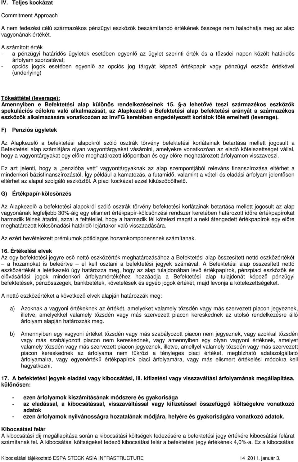tárgyát képezı értékpapír vagy pénzügyi eszköz értékével (underlying) Tıkeáttétel (leverage): Amennyiben e Befektetési alap különös rendelkezéseinek 15.