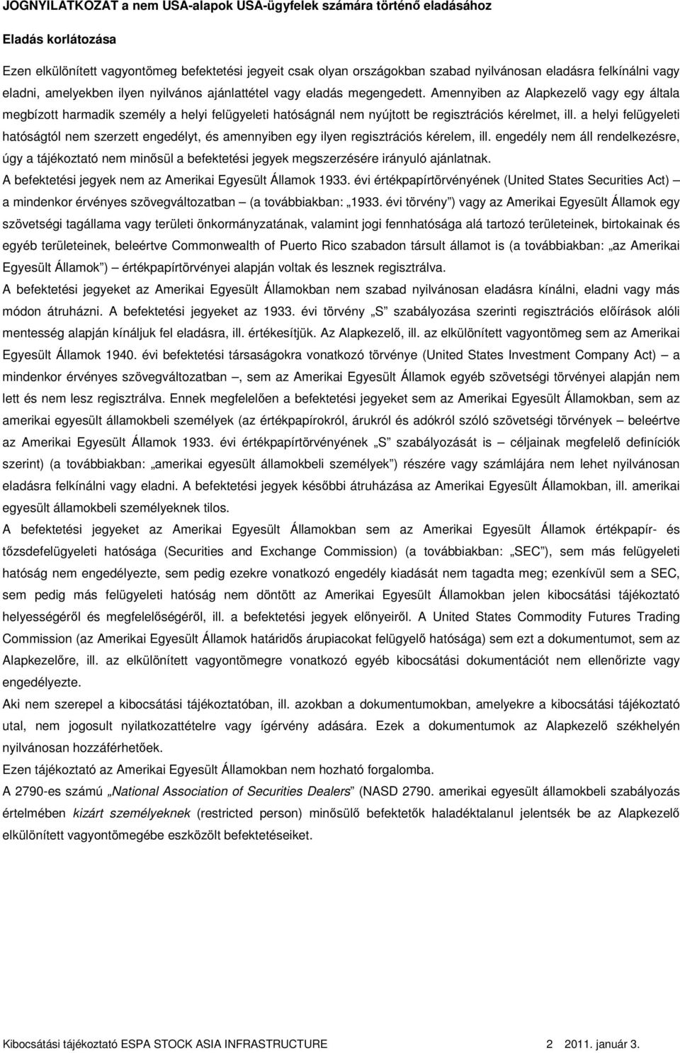 Amennyiben az Alapkezelı vagy egy általa megbízott harmadik személy a helyi felügyeleti hatóságnál nem nyújtott be regisztrációs kérelmet, ill.